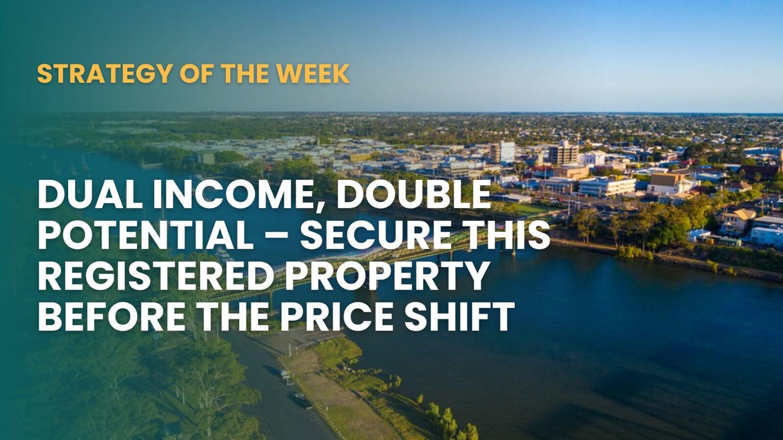 SATURDAY EDITION STRATEGY OF THE WEEK: Dual Income, Double Potential – Secure This Registered Property Before the Price Shift
